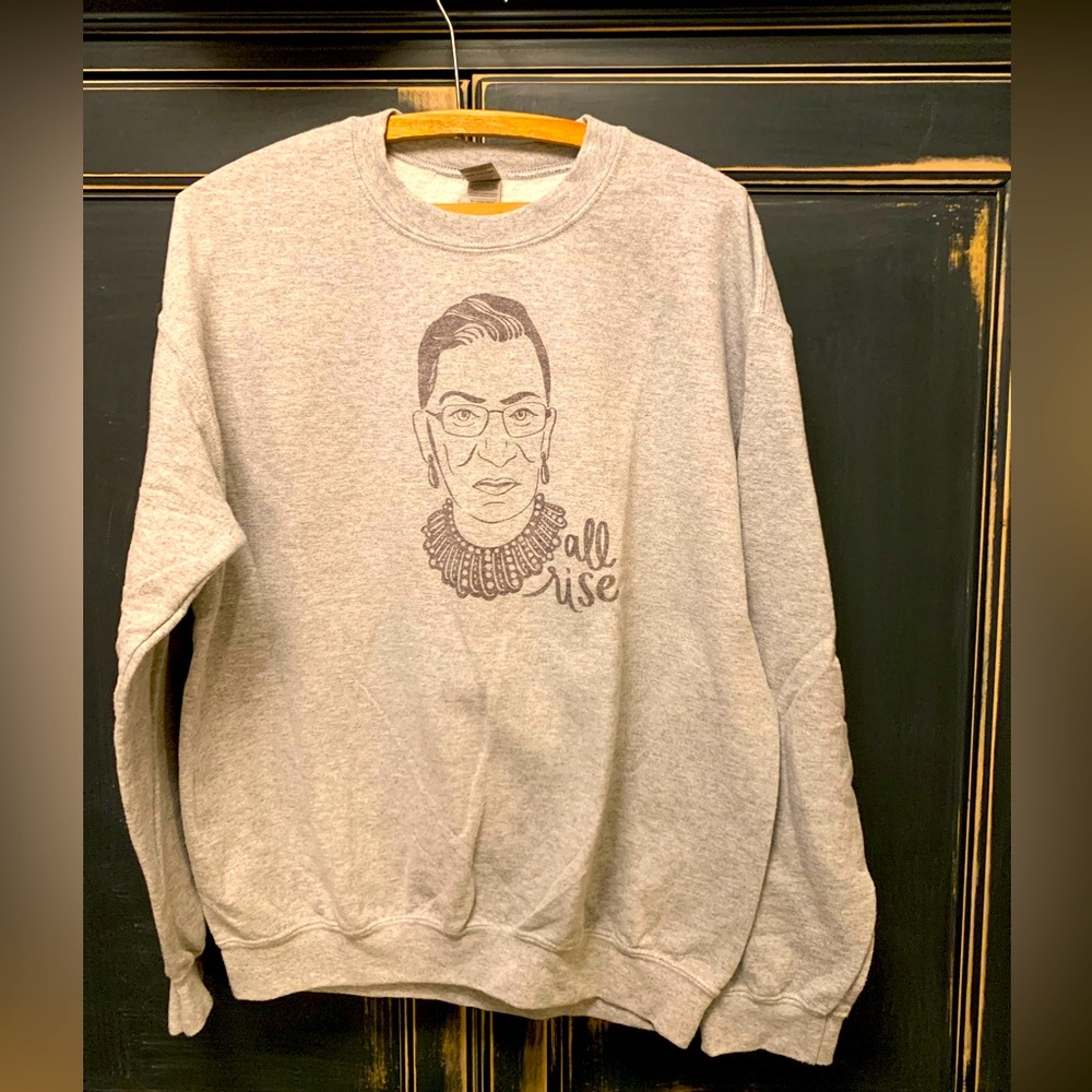 Ruth Badder Ginsburg all rise sweatshirt. Size M